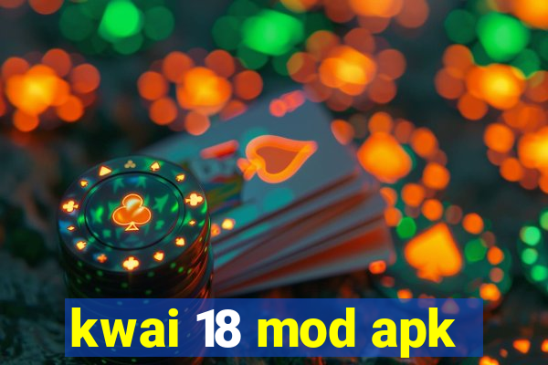 kwai 18 mod apk